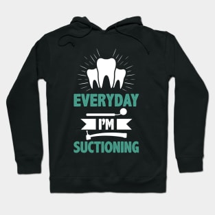 Dentist Funny Quote Orthodontist Everyday I`m Suctioning Stomatologist Facts Hoodie